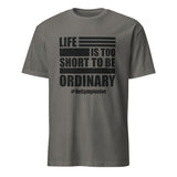 Mens Life is Too Short to Be Ordinary charcoal comfort fit t-shirt with BeGymplosive imprint