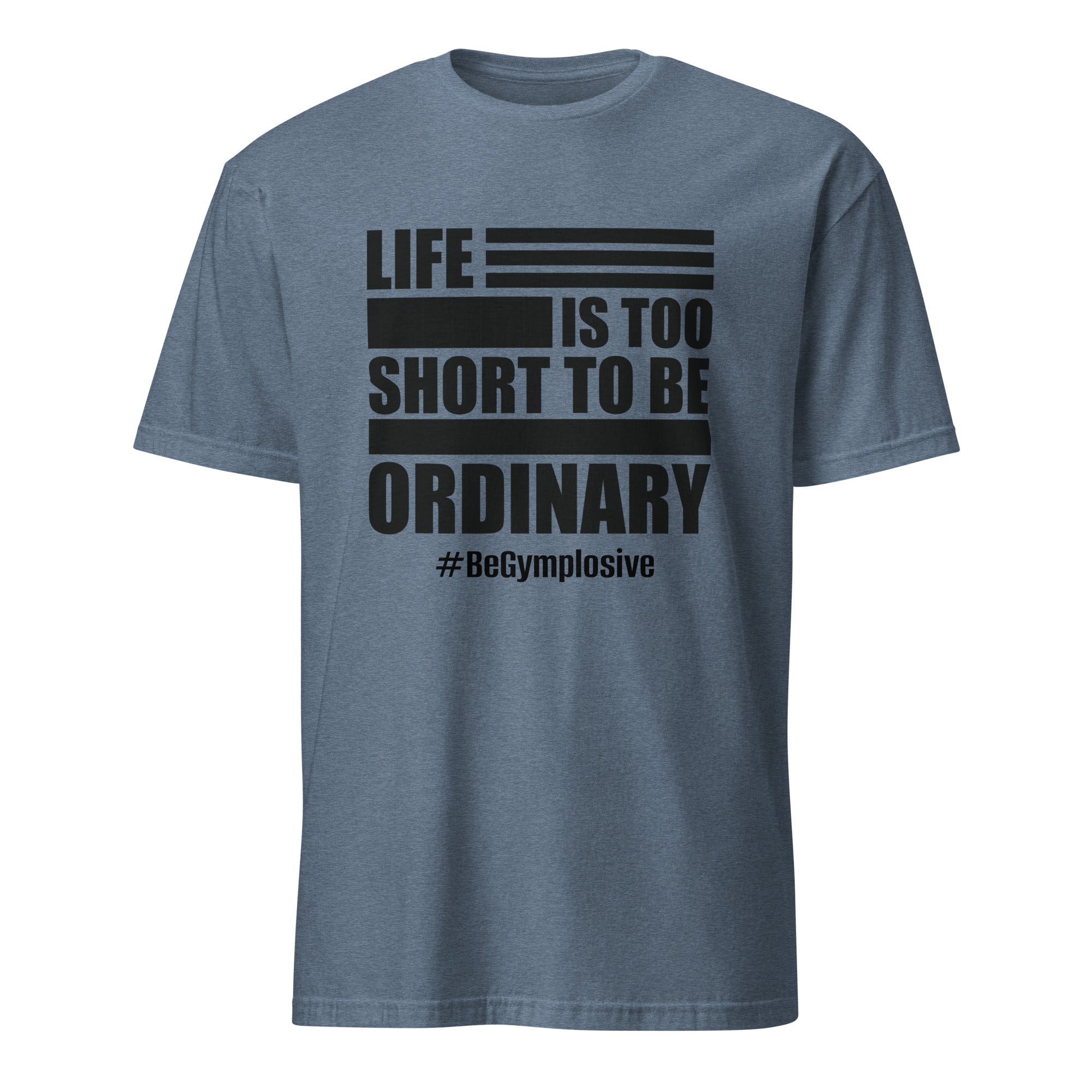 Mens Life is Too Short to Be Ordinary heather indigo comfort fit t-shirt with BeGymplosive imprint