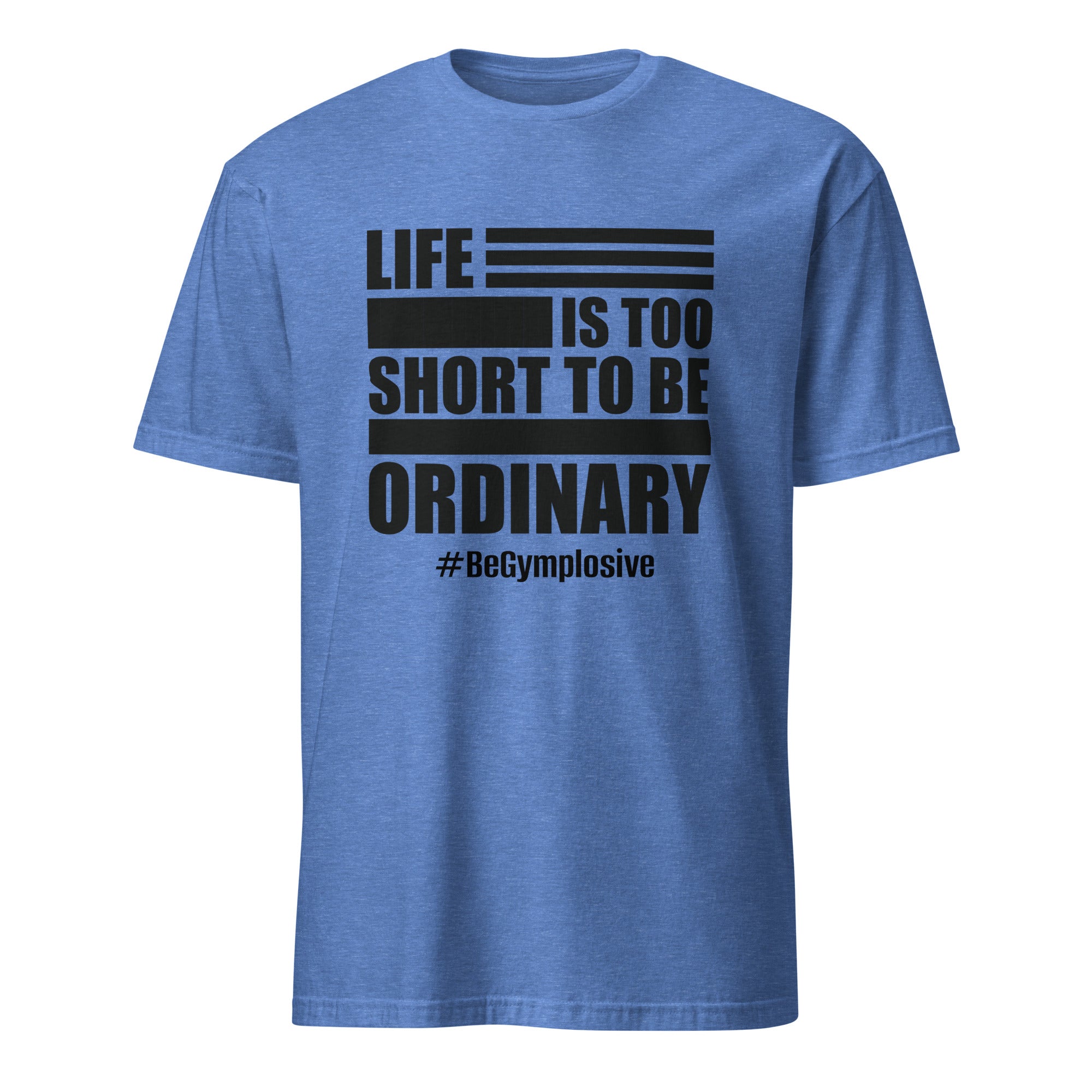 Mens Life is Too Short to Be Ordinary heather royal comfort fit t-shirt with BeGymplosive imprint