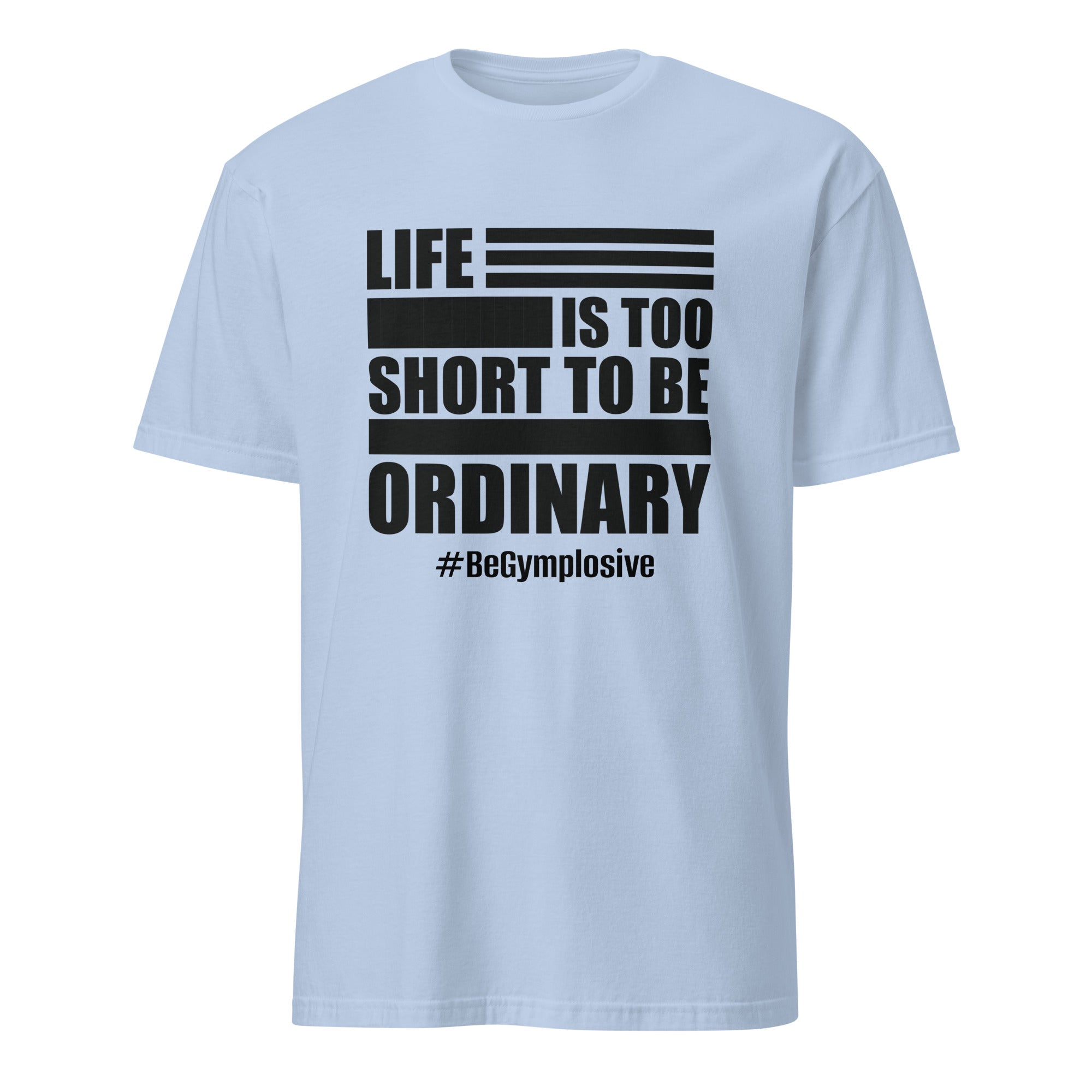 Mens Life is Too Short to Be Ordinary light blue comfort fit t-shirt with BeGymplosive imprint