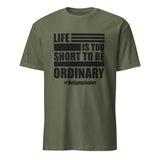 Mens Life is Too Short to Be Ordinary military green comfort fit t-shirt with BeGymplosive imprint