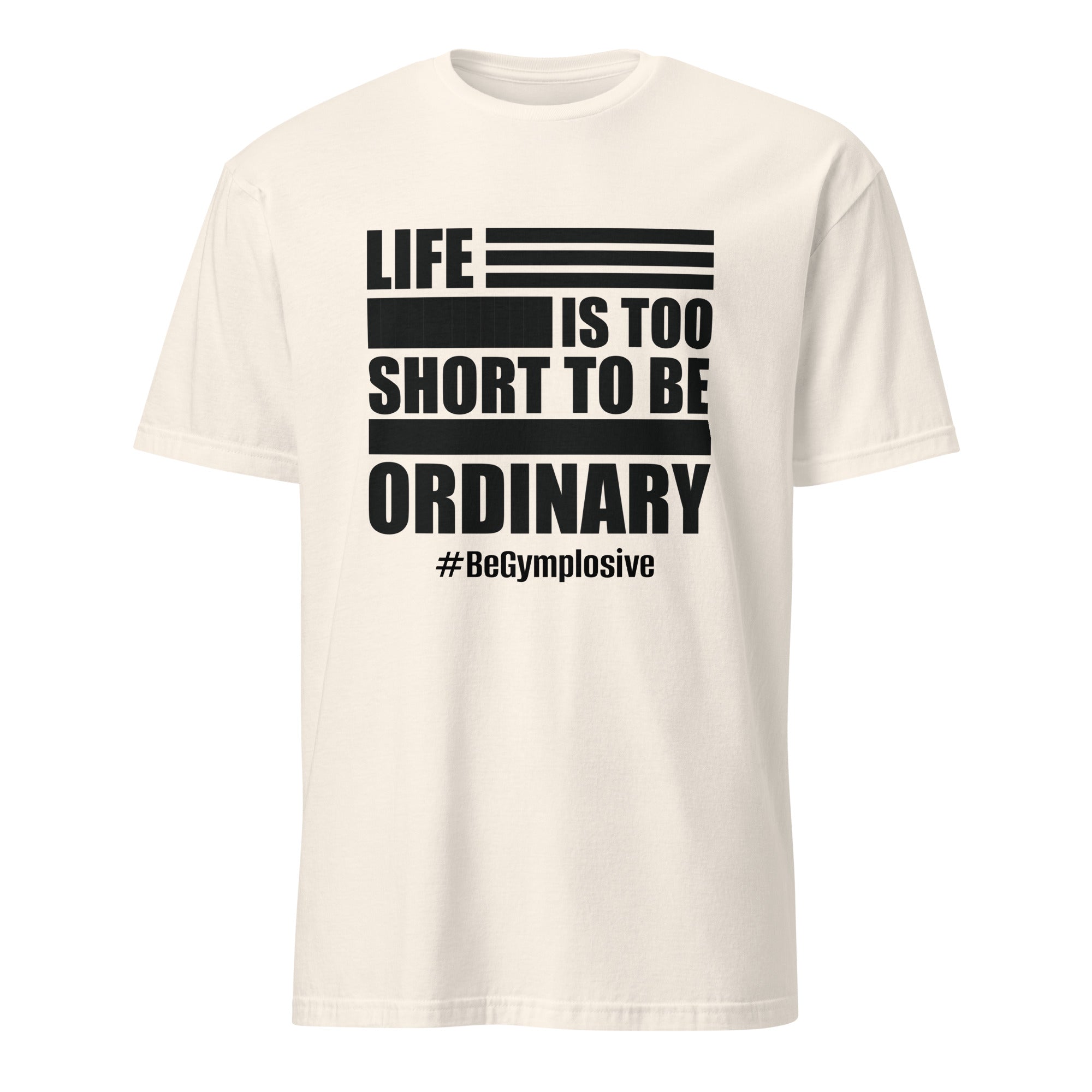 Mens Life is Too Short to Be Ordinary natural comfort fit t-shirt with BeGymplosive imprint