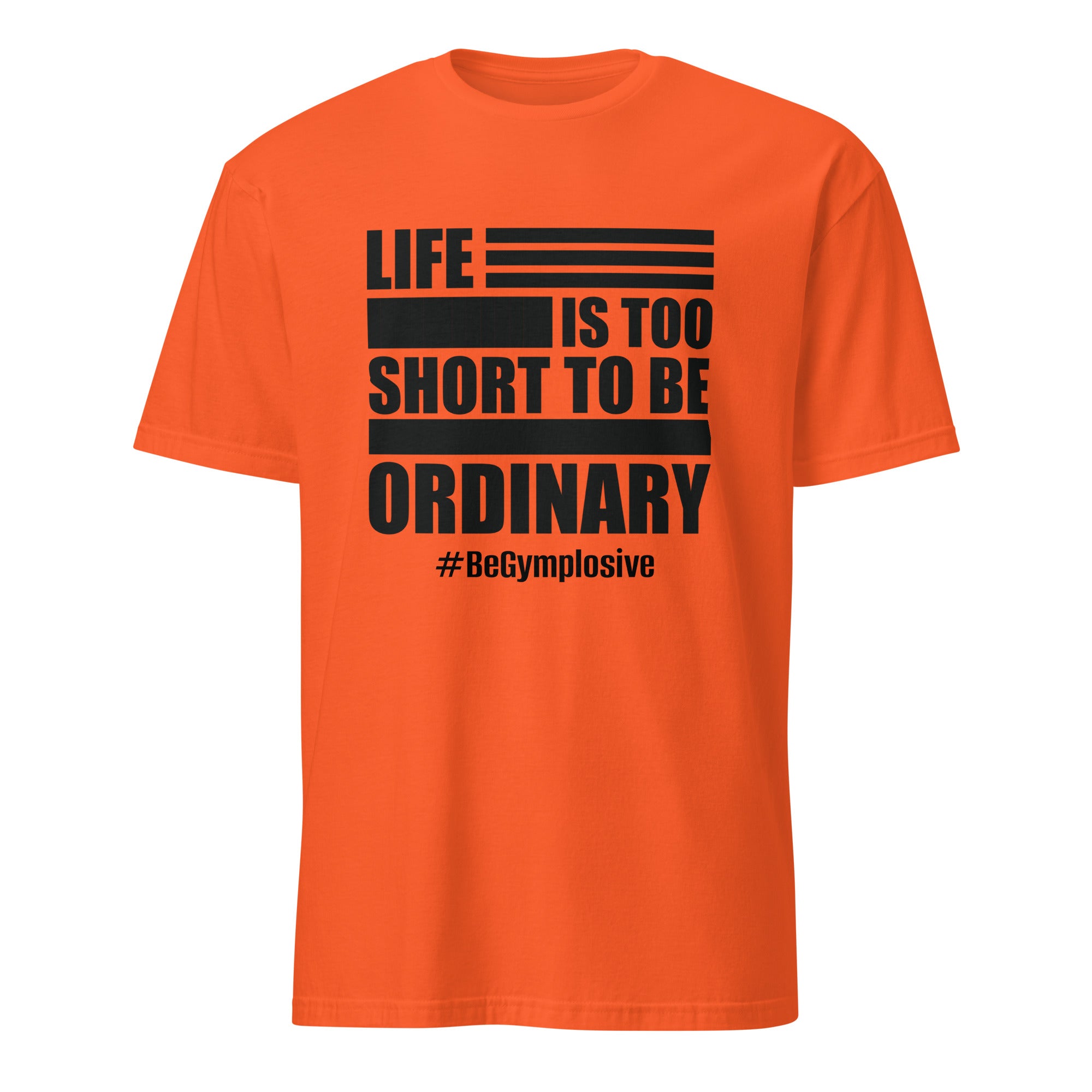 Mens Life is Too Short to Be Ordinary orange comfort fit t-shirt with BeGymplosive imprint