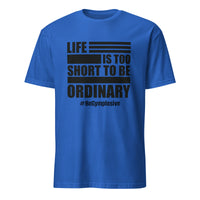 Mens Life is Too Short to Be Ordinary royal comfort fit t-shirt with BeGymplosive imprint