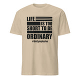 Mens Life is Too Short to Be Ordinary sand comfort fit t-shirt with BeGymplosive imprint