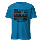 Mens Life is Too Short to Be Ordinary sapphire comfort fit t-shirt with BeGymplosive imprint