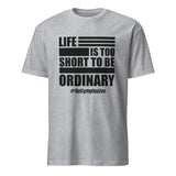Mens Life is Too Short to Be Ordinary sport grey comfort fit t-shirt with BeGymplosive imprint